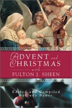 Advent and Christmas With Fulton J. Sheen (Advent and Christmas Wisdom) - Judy Bauer