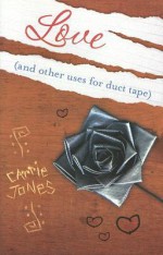 Love: And Other Uses for Duct Tape - Carrie Jones