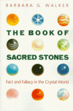 The Book of Sacred Stones: Fact and Fallacy in the Crystal World - Barbara G. Walker, Werner P. Brodde