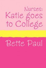 Nurses: Katie Goes to College (Large Print) - Bette Paul