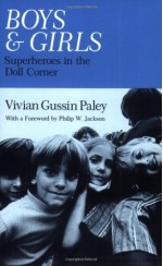 Boys and Girls: Superheroes in the Doll Corner - Vivian Gussin Paley, Philip W. Jackson