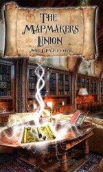 The Mapmakers Union - M.J. Fletcher