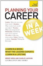 Planning Your Career in a Week: Teach Yourself - Wendy Hirsh, Charles Jackson