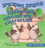 Sparrows Singing: Discovering Addition and Subtraction - Megan Atwood, Sharon Holm, Paula J. Maida