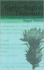 Gaelic-English Dictionary - Angus Watson