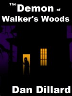 The Demon of Walker's Woods - Dan Dillard