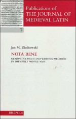 Nota Bene: Reading Classics and Writing Melodies in the Early Middle Ages (Publications of the Journal of Medieval Latin) - Jan M. Ziolkowski