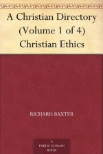 A Christian Directory (Volume 1 of 4) Christian Ethics - George Virtue, Richard Baxter