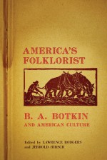 America's Folklorist: B.A. Botkin and American Culture - Lawrence R. Rodgers, Jerrold Hirsch