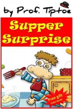 Supper Surprise (picture kids books for ages 2-6) (Bedtime stories children's ebook collection) - Prof. Tiptoe, Riky Memran, Liron Fine, Sigal Dinnar Gur