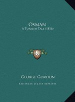 Osman: A Turkish Tale (1816) - George Gordon