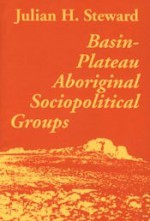 Basin Plateau Aboriginal Sociopolitical - Julian Haynes Steward