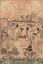 Salt And Olives: Morality And Custom In Ancient Greece - John M. Dillon