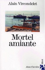 Mortel Amiante - Alain Vircondelet