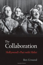 The Collaboration: Hollywood's Pact with Hitler - Ben Urwand