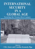 International Security Issues in a Global Age: Securing the Twenty-First Century - Clive Jones, Caroline Kennedy-Pipe