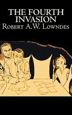 The Fourth Invasion - Robert A.W. Lowndes