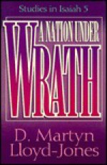 A Nation Under Wrath: Studies in Isaiah 5 - D. Martyn Lloyd-Jones