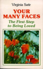 Your Many Faces: The First Step to Being Loved - Virginia Satir