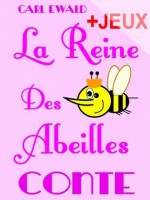 La Reine Des Abeilles - Conte pour enfants: Avec des jeux sur la vie des abeilles. Mots en désordre, jeu de l'intrus, jeux de charades. (French Edition) - Claude Marc, Carl Ewald, Maurice Pellisson