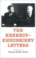 The Kennedy-Khrushchev Letters - Thomas Fensch