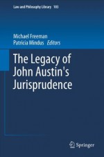 The Legacy of John Austin's Jurisprudence: 103 (Law and Philosophy Library) - Michael Freeman, Patricia Mindus