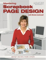 Mastering Scrapbook Page Design: Design Secrets Made Simple - Michele Gerbrandt