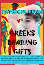 Greeks Bearing Gifts: Love, Lust and Murder - Patricia Fenn