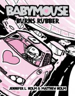 Babymouse Burns Rubber - Jennifer L. Holm, Matthew Holm