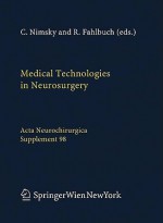 Medical Technologies in Neurosurgery (Acta Neurochirurgica Supplement) - C. Nimsky, R. Fahlbusch