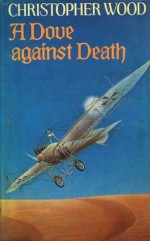 A Dove Against Death - Christopher Wood