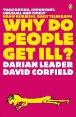 Why Do People Get Ill?: Exploring the Mind-body Connection - Darian Leader, David Corfield