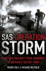 SAS Operation Storm: Nine Men Against Four Hundred in Britain's Secret War - Roger Cole, Richard Belfield