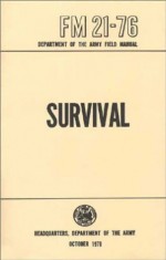 U.S. Army Survival Manual FM 21-76 (Illustrated) - United States Army