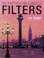 The Photographer's Guide to Filters - Lee Frost