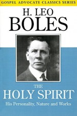 The Holy Spirit: His Personality, Nature and Works - H. Leo Boles, B.C. Goodpasture