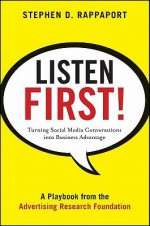 Listen First!: Turning Social Media Conversations Into Business Advantage - Steve Rappaport