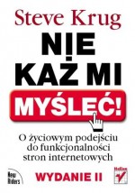 Nie każ mi myśleć! O życiowym podejściu do funkcjonalności stron internetowych. Wydanie II - Steve Krug