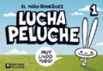 Lucha Peluche, #1: Muy lindo todo! - El Niño Rodríguez