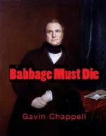 Babbage Must Die - Gavin Chappell