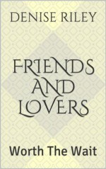 Friends and Lovers: Worth the Wait - Denise Riley