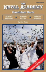 The Naval Academy Candidate Book: How to Prepare, How to Get In, How to Survive - Sue Ross