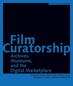 Film Curatorship: Museums, Curatorship and the Moving Image (Austrian Film Museum Books) - Paolo Cherchi Usai