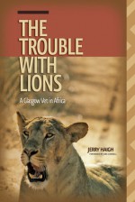 Trouble with Lions: A Glasgow Vet in Africa - Jerry Haigh, Jane Goodall