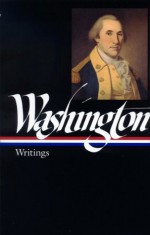 George Washington : Writings (Library of America) - George Washington, John H. Rhodehamel