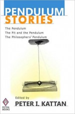 Pendulum Stories - Peter I. Kattan, O. Henry, Edgar Allan Poe, Rudolph Lindau