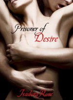 Prisoner of Desire - Isadora Rose