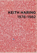 Keith Haring: 1978-1982 - Raphaela Platow, Gerald Matt, Pedro Alonzo