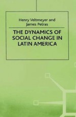 The Dynamics of Social Change in Latin America - Henry Veltmeyer, James F. Petras