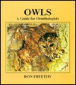 Owls: a guide for ornithologists - Ron Freethy